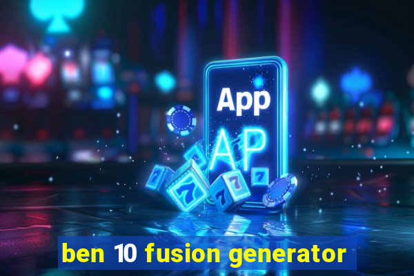 ben 10 fusion generator